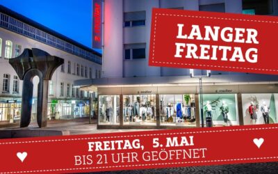 Langer Freitag (5.Mai) – bis 21 Uhr geöffnet