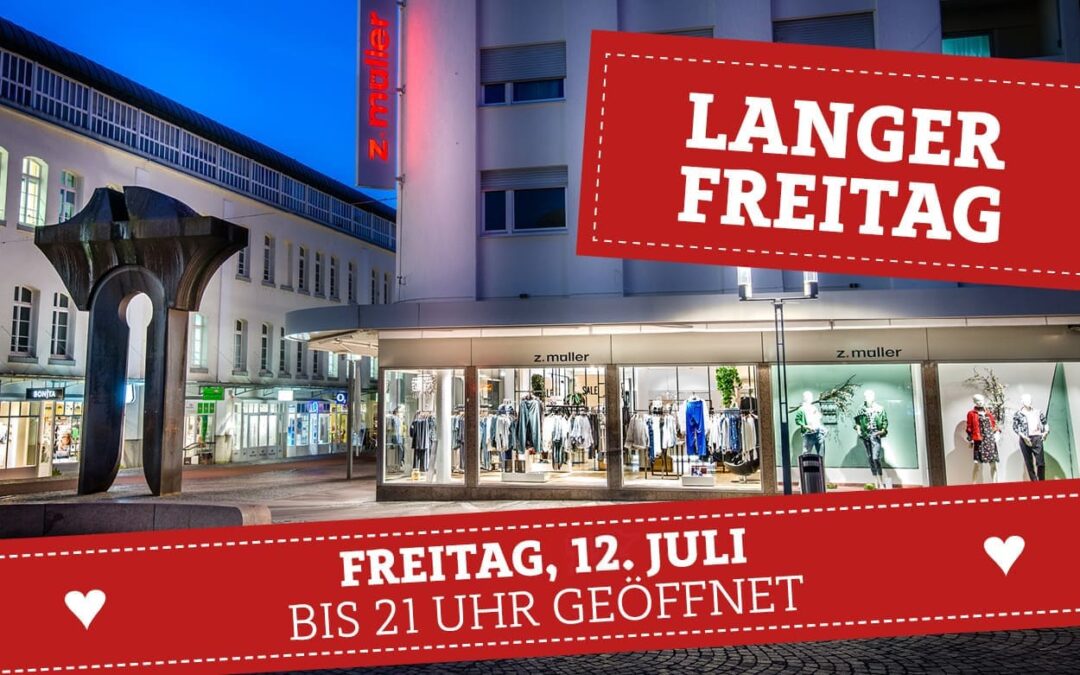 Langer Freitag (12. Juli) – bis 21 Uhr geöffnet